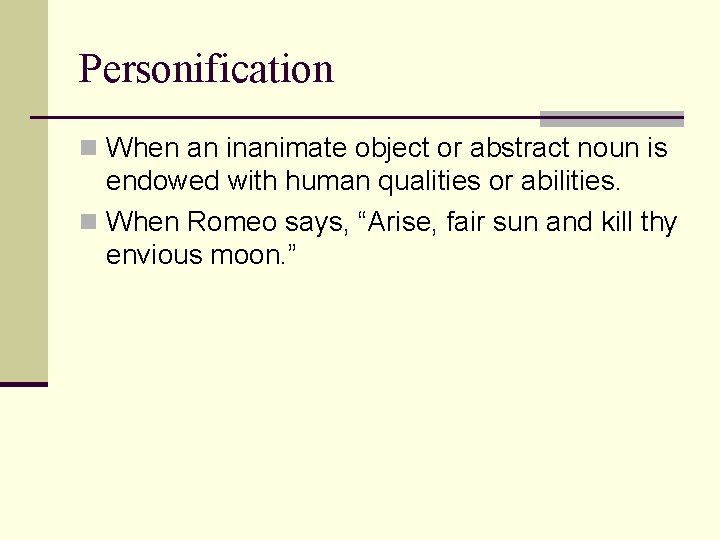 Personification n When an inanimate object or abstract noun is endowed with human qualities