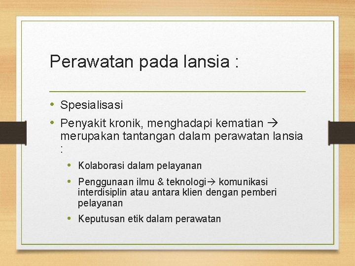 Perawatan pada lansia : • Spesialisasi • Penyakit kronik, menghadapi kematian merupakan tantangan dalam