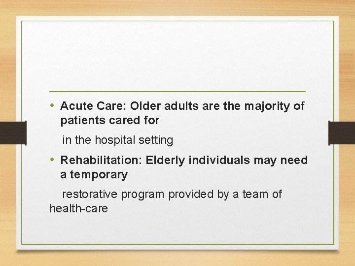  • Acute Care: Older adults are the majority of patients cared for in