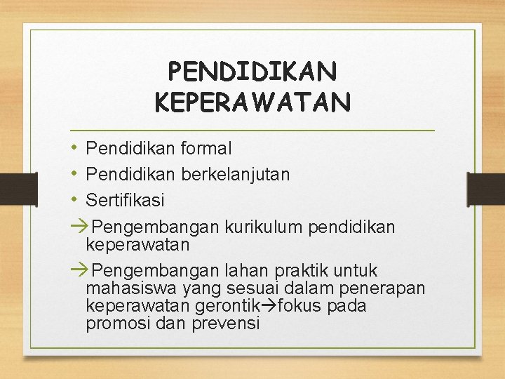 PENDIDIKAN KEPERAWATAN • Pendidikan formal • Pendidikan berkelanjutan • Sertifikasi Pengembangan kurikulum pendidikan keperawatan