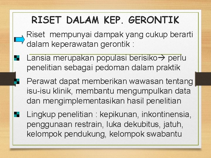 RISET DALAM KEP. GERONTIK Riset mempunyai dampak yang cukup berarti dalam keperawatan gerontik :