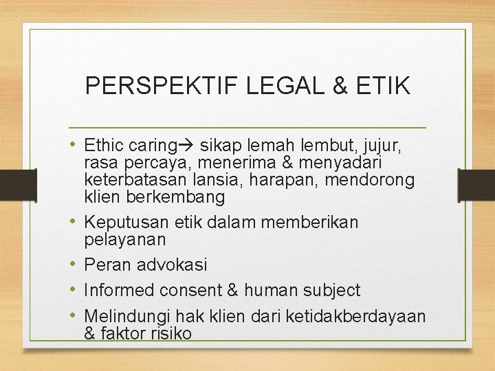 PERSPEKTIF LEGAL & ETIK • Ethic caring sikap lemah lembut, jujur, • • rasa