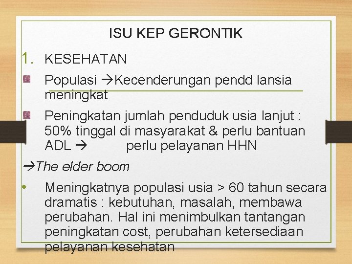 ISU KEP GERONTIK 1. KESEHATAN Populasi Kecenderungan pendd lansia meningkat Peningkatan jumlah penduduk usia