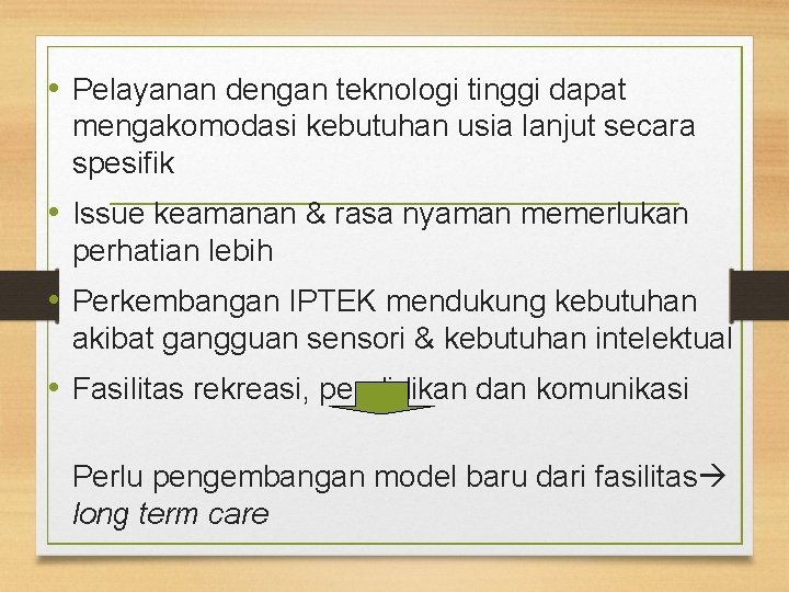  • Pelayanan dengan teknologi tinggi dapat mengakomodasi kebutuhan usia lanjut secara spesifik •