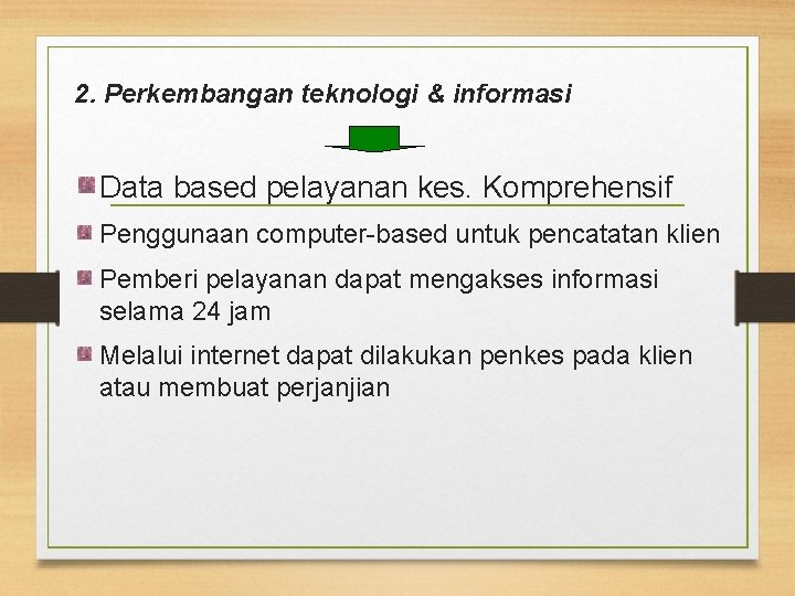 2. Perkembangan teknologi & informasi Data based pelayanan kes. Komprehensif Penggunaan computer-based untuk pencatatan