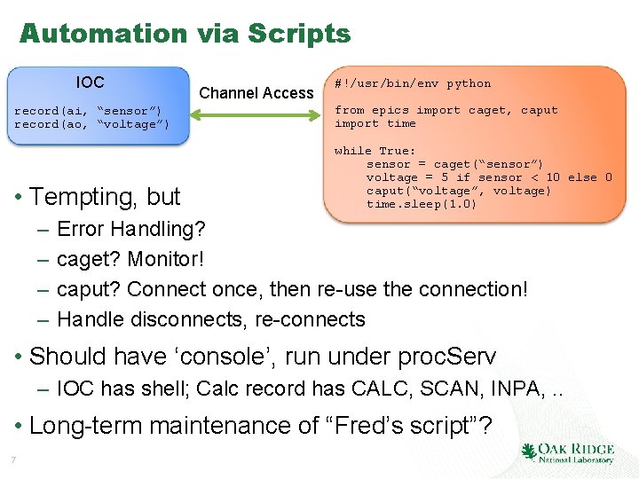 Automation via Scripts IOC Channel Access #!/usr/bin/env python record(ai, “sensor”) record(ao, “voltage”) from epics