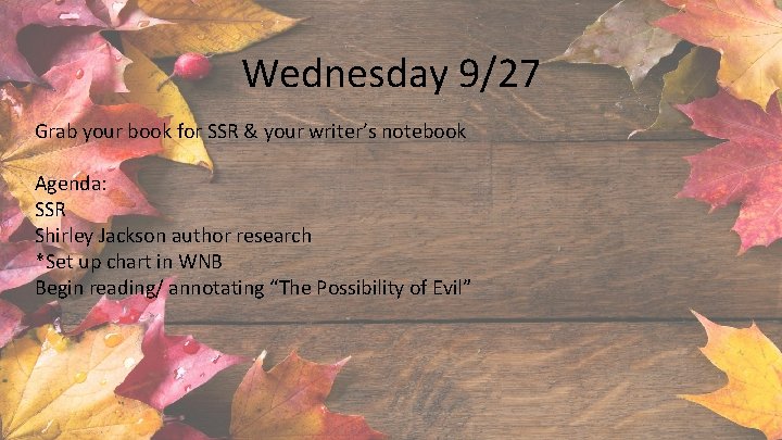 Wednesday 9/27 Grab your book for SSR & your writer’s notebook Agenda: SSR Shirley