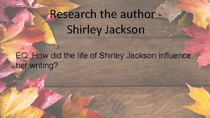 Research the author Shirley Jackson EQ: How did the life of Shirley Jackson influence