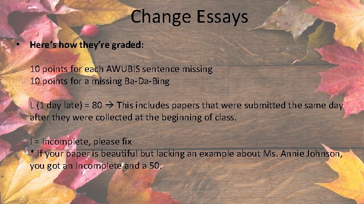 Change Essays • Here’s how they’re graded: 10 points for each AWUBIS sentence missing