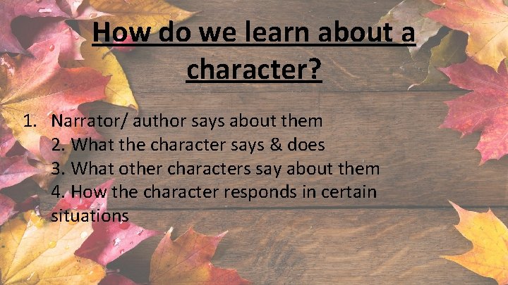 How do we learn about a character? 1. Narrator/ author says about them 2.