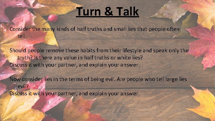 Turn & Talk Consider the many kinds of half truths and small lies that