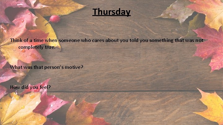 Thursday Think of a time when someone who cares about you told you something