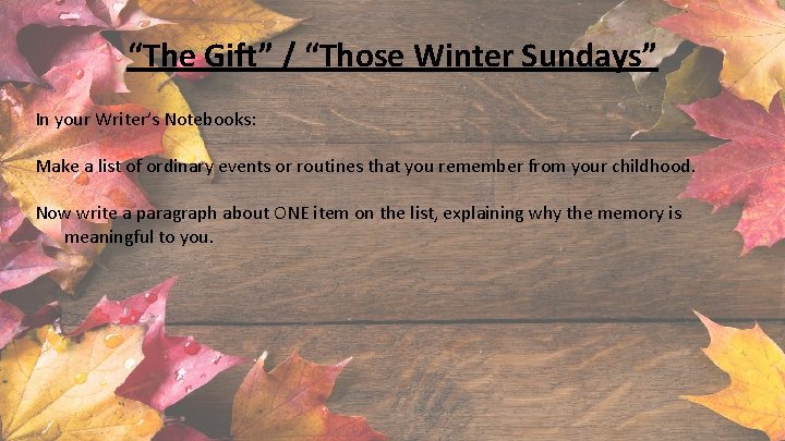 “The Gift” / “Those Winter Sundays” In your Writer’s Notebooks: Make a list of