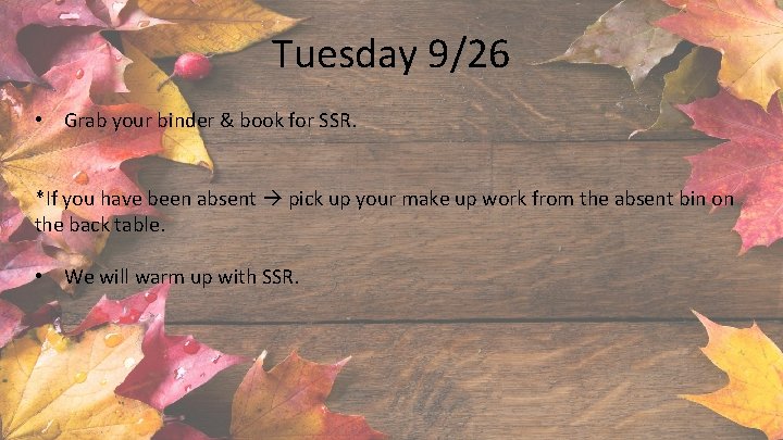 Tuesday 9/26 • Grab your binder & book for SSR. *If you have been