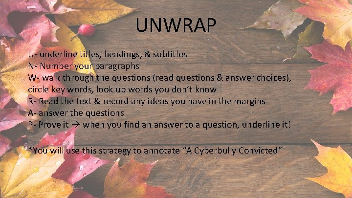 UNWRAP U- underline titles, headings, & subtitles N- Number your paragraphs W- walk through