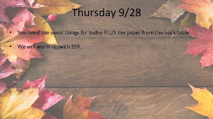 Thursday 9/28 • You need the usual things for today PLUS the paper from