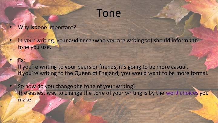 Tone • Why is tone important? • In your writing, your audience (who you