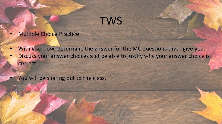 TWS • Multiple Choice Practice • With your row, determine the answer for the