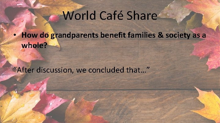 World Café Share • How do grandparents benefit families & society as a whole?