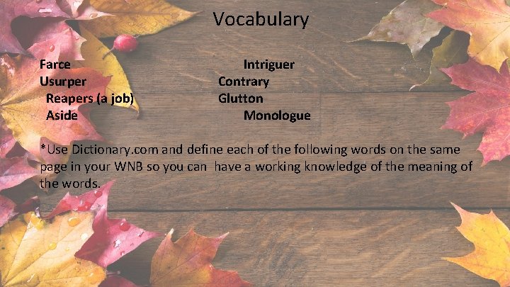 Vocabulary Farce Usurper Reapers (a job) Aside Intriguer Contrary Glutton Monologue *Use Dictionary. com