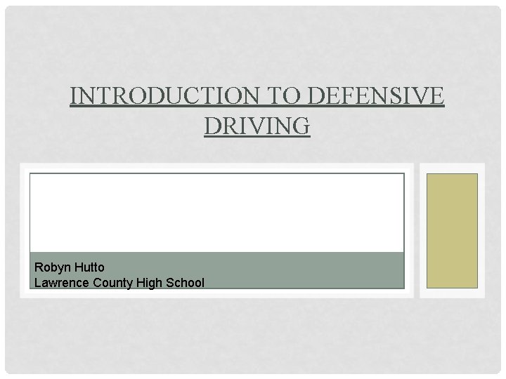 INTRODUCTION TO DEFENSIVE DRIVING Robyn Hutto Lawrence County High School 