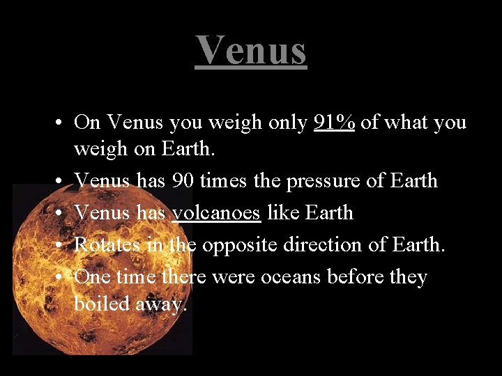 Venus • On Venus you weigh only 91% of what you weigh on Earth.