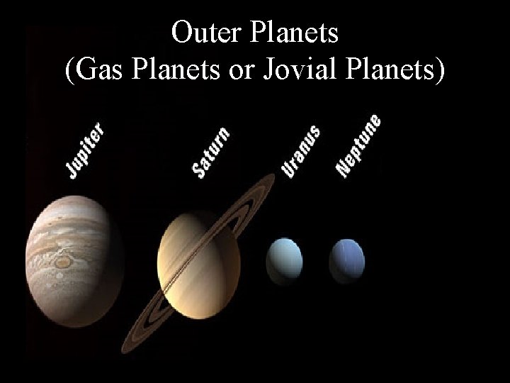 Outer Planets (Gas Planets or Jovial Planets) 