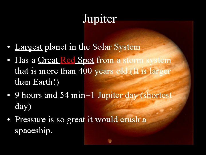 Jupiter • Largest planet in the Solar System • Has a Great Red Spot