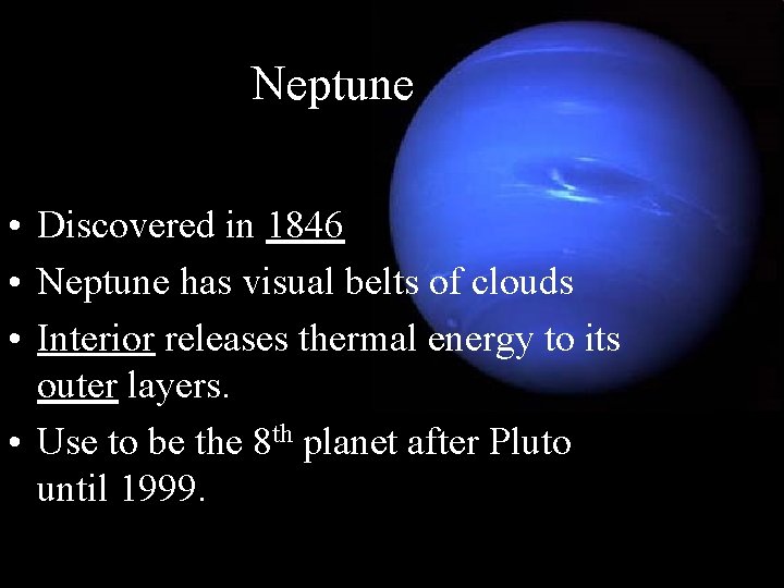 Neptune • Discovered in 1846 • Neptune has visual belts of clouds • Interior