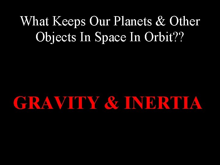 What Keeps Our Planets & Other Objects In Space In Orbit? ? GRAVITY &