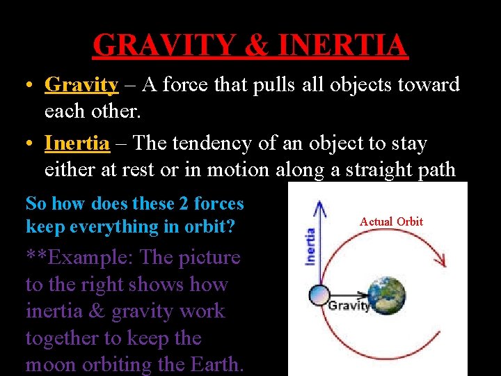 GRAVITY & INERTIA • Gravity – A force that pulls all objects toward each