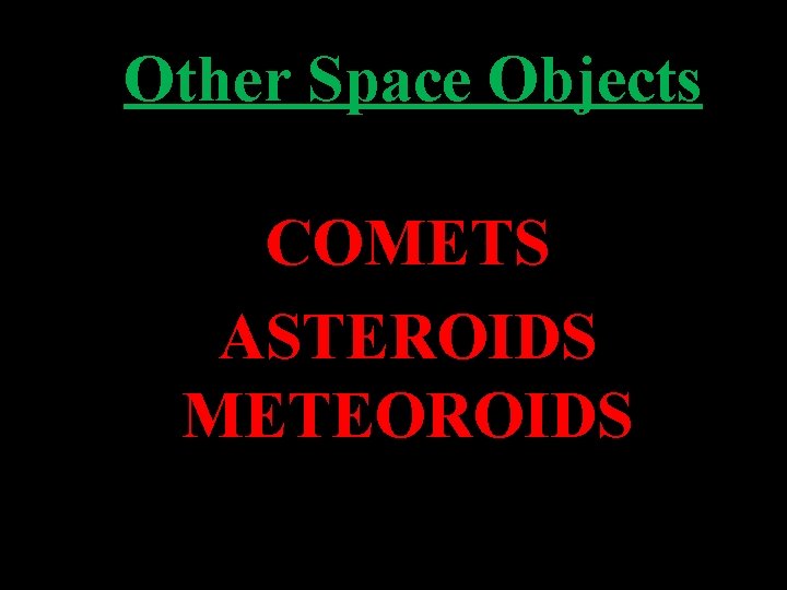 Other Space Objects COMETS ASTEROIDS METEOROIDS 