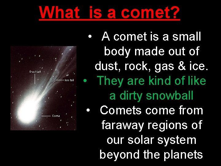 What is a comet? • A comet is a small body made out of