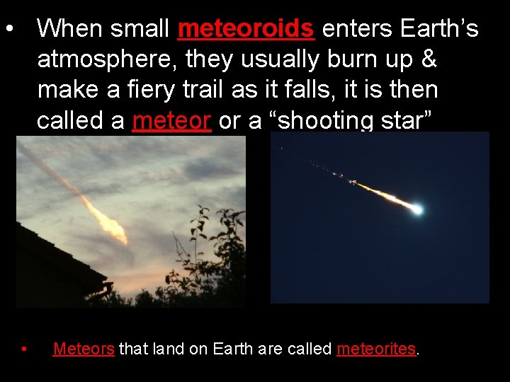  • When small meteoroids enters Earth’s atmosphere, they usually burn up & make