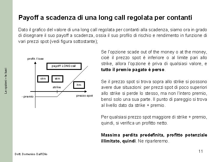 Payoff a scadenza di una long call regolata per contanti Dato il grafico del