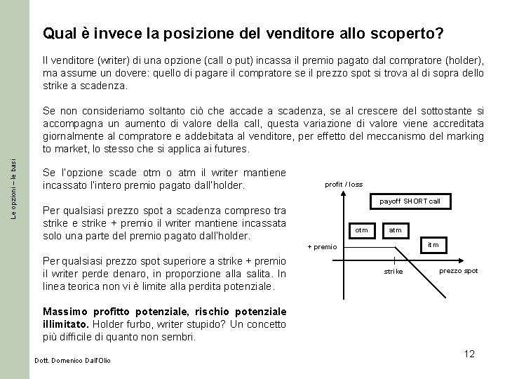 Qual è invece la posizione del venditore allo scoperto? Il venditore (writer) di una