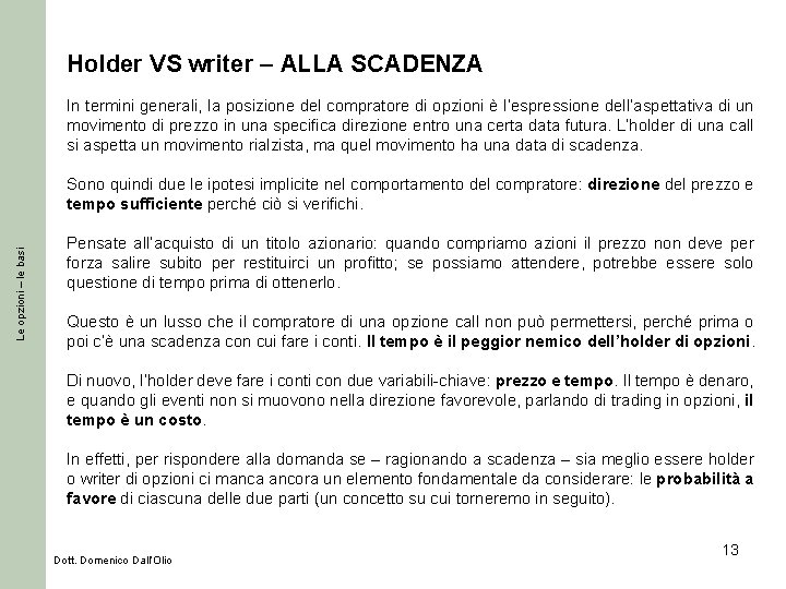 Holder VS writer – ALLA SCADENZA In termini generali, la posizione del compratore di