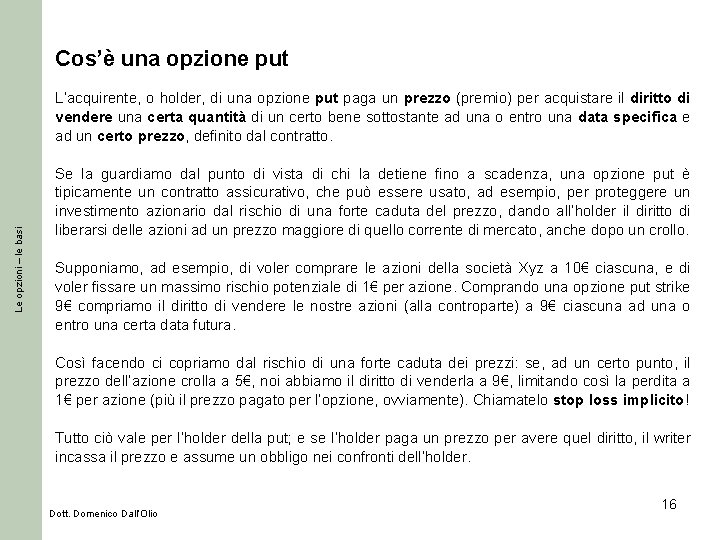 Cos’è una opzione put Le opzioni – le basi L’acquirente, o holder, di una