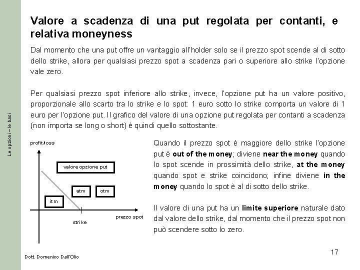 Valore a scadenza di una put regolata per contanti, e relativa moneyness Le opzioni