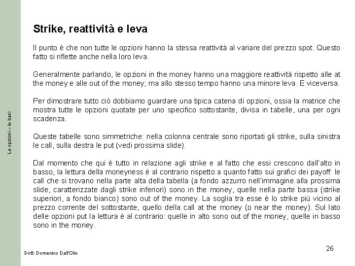 Strike, reattività e leva Il punto è che non tutte le opzioni hanno la