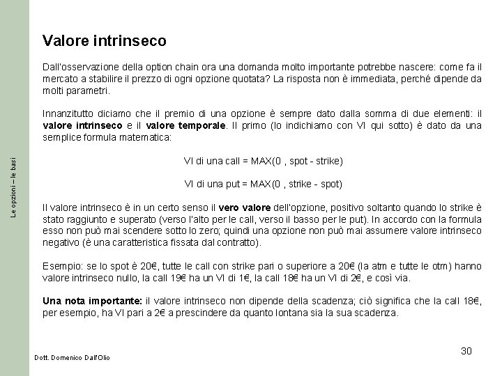 Valore intrinseco Dall’osservazione della option chain ora una domanda molto importante potrebbe nascere: come