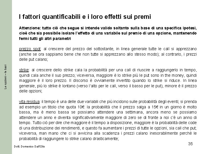 I fattori quantificabili e i loro effetti sui premi Attenzione: tutto ciò che segue