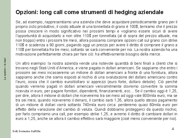 Opzioni: long call come strumenti di hedging aziendale Le opzioni – le basi Se,