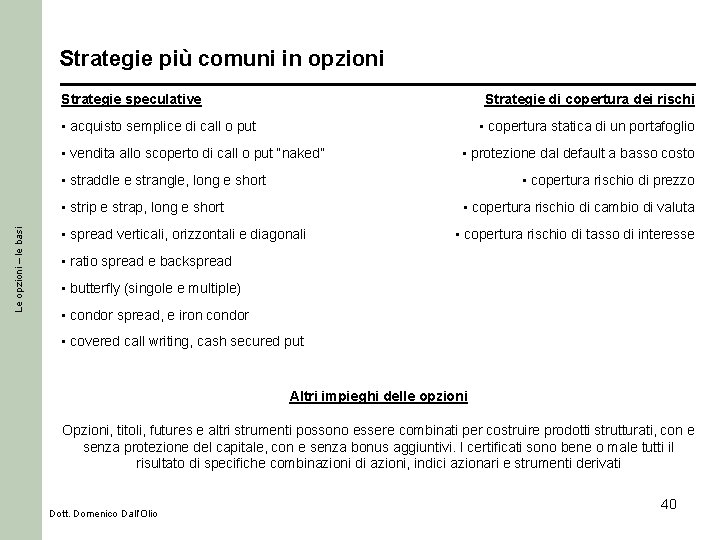 Strategie più comuni in opzioni Strategie speculative Strategie di copertura dei rischi • acquisto