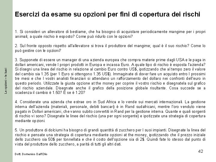 Esercizi da esame su opzioni per fini di copertura dei rischi 1. Si consideri