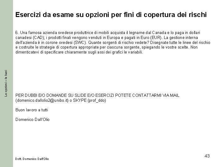 Esercizi da esame su opzioni per fini di copertura dei rischi Le opzioni –