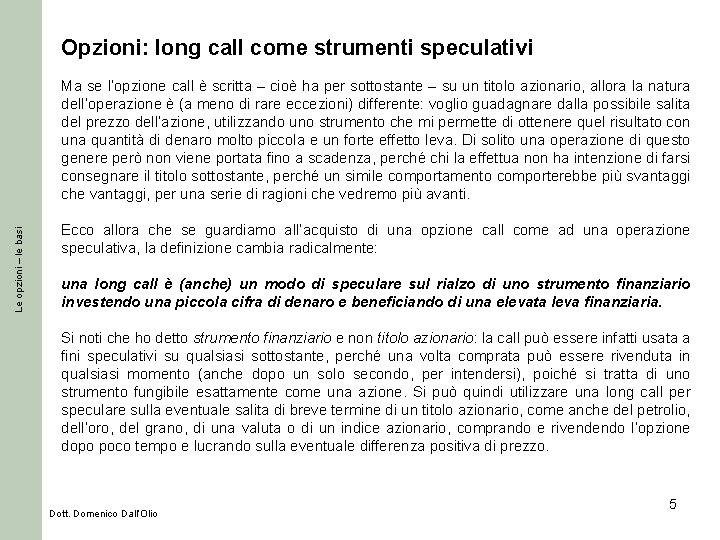 Opzioni: long call come strumenti speculativi Le opzioni – le basi Ma se l’opzione