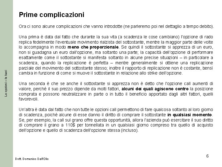 Prime complicazioni Le opzioni – le basi Ora ci sono alcune complicazioni che vanno