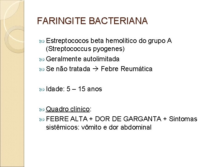 FARINGITE BACTERIANA Estreptococos beta hemolítico do grupo A (Streptococcus pyogenes) Geralmente autolimitada Se não