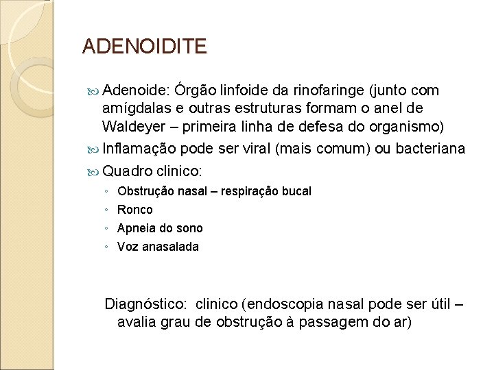 ADENOIDITE Adenoide: Órgão linfoide da rinofaringe (junto com amígdalas e outras estruturas formam o